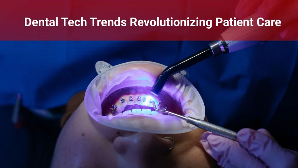 Dental Tech Trends Revolutionizing Patient Care