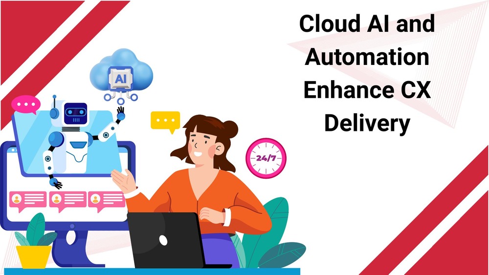 Cloud AI and Automation Enhance CX Delivery