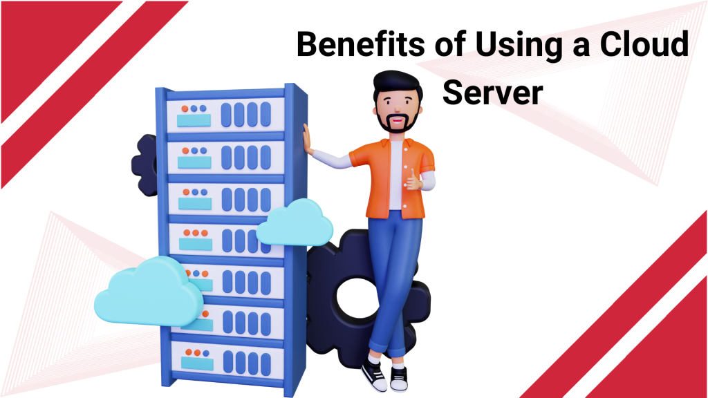 Benefits of Using a Cloud Server