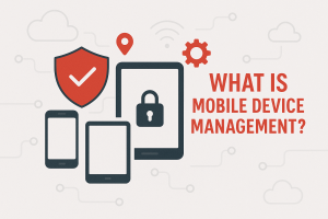 What Is Mobile Device Management (MDM)?